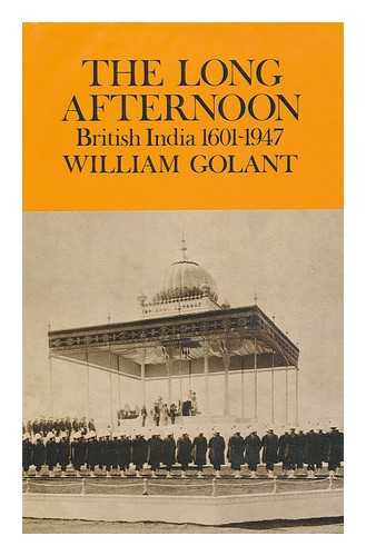Golant, William - The Long Afternoon : British India 1601-1947
