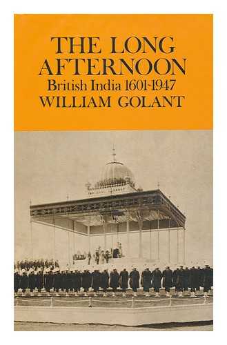 GOLANT, WILLIAM - The Long Afternoon : British India 1601-1947