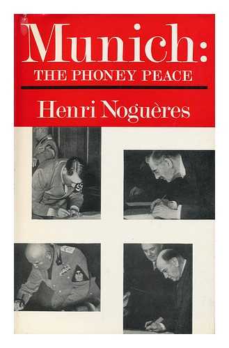 NOGUERES, HENRI - Munich, or the Phoney Peace / Henri Nogueres ; Translated from the French by Patrick O'Brian