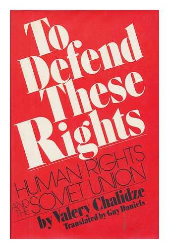 CHALIDZE, VALERII - To Defend These Rights: Human Rights and the Soviet Union, by Valery Chalidze. Translated from the Russian by Guy Daniels