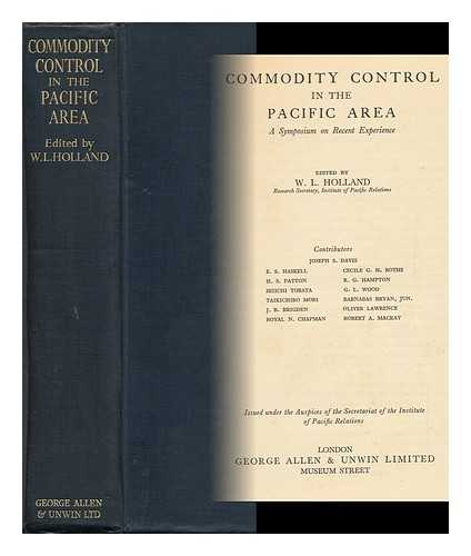 HOLLAND, WILLIAM LANCELOT (1907-) - Commodity Control in the Pacific Area : a Symposium on Recent Experience ; Contributors Joseph S. Davis ... [Et Al. ]