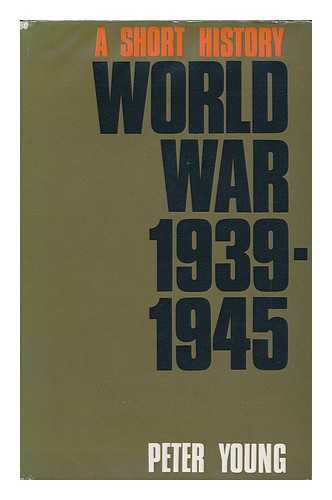 YOUNG, PETER (1915-1988) - World War, 1939-45 : a Short History