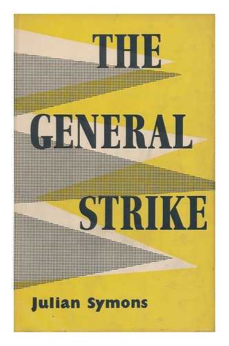 SYMONS, JULIAN - The General Strike : a Historical Portrait