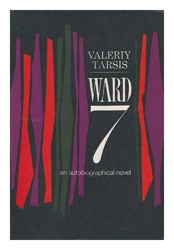 TARSIS, VALERII - Ward 7: an Autobiographical Novel [By] Valeriy Tarsis. Translated by Katya Brown