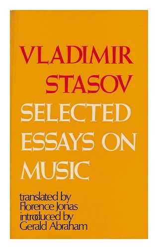 STASOV, V. V. (VLADIMIR VASILEVICH) - Selected Essays on Music; Translated [From the Russian] by Florence Jonas, Introduced by Gerald Abraham