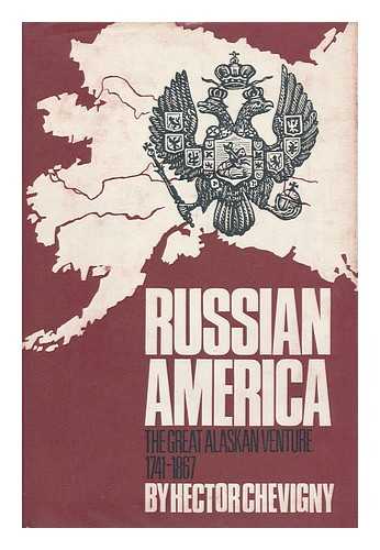 CHEVIGNY, HECTOR - Russian America: the Great Alaskan Venture, 1741-1867