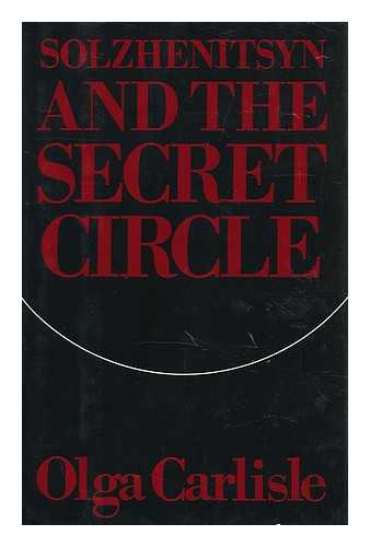 CARLISLE, OLGA ANDREYEV - Solzhenitsyn and the Secret Circle / Olga Carlisle