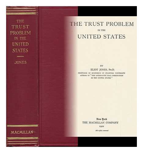 JONES, ELIOT (1887-) - The Trust Problem in the United States