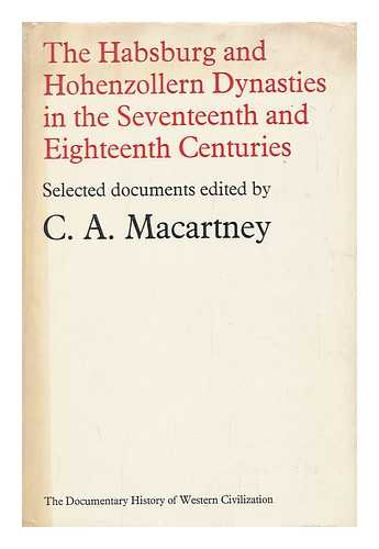 MACARTNEY, C. A. (CARLILE AYLMER) (COMP. ) - The Habsburg and Hohenzollern Dynasties in the Seventeenth and Eighteenth Centuries. Edited by C. A. MacArtney