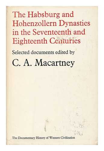 MACARTNEY, C. A. (CARLILE AYLMER) (COMP. ) - The Habsburg and Hohenzollern Dynasties in the Seventeenth and Eighteenth Centuries. Edited by C. A. MacArtney