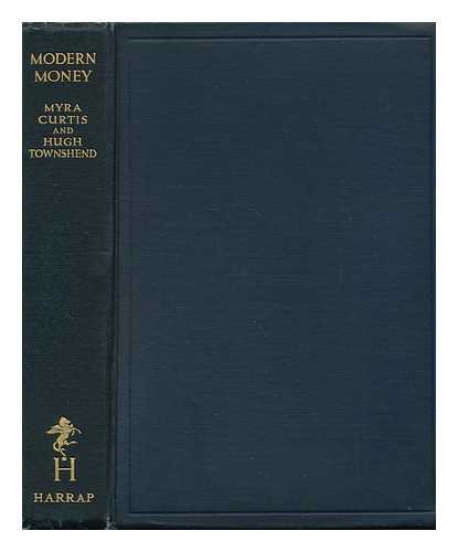 CURTIS, MYRA - Modern Money, by Myra Curtis and Hugh Townshend