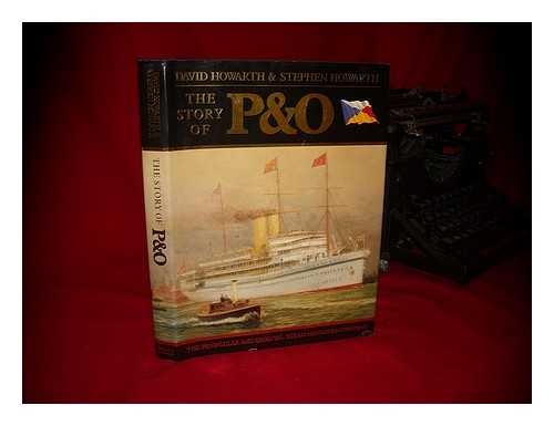 HOWARTH, DAVID ARMINE - The Story of P & O : the Peninsular and Oriental Steam Navigation Company / David Howarth and Stephen Howarth