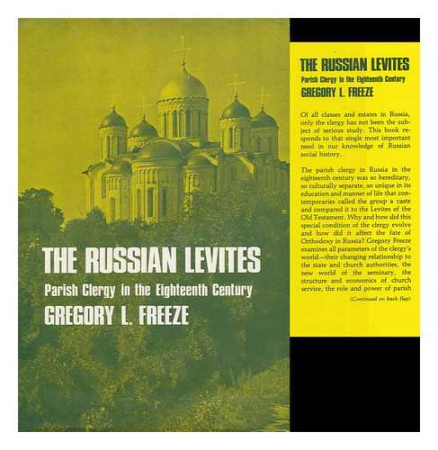 FREEZE, GREGORY L. (1945-) - The Russian Levites : Parish Clergy in the Eighteenth Century