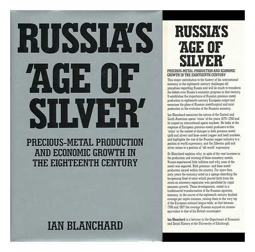 BLANCHARD, IAN - Russia's 'Age of Silver' : Precious-Metal Production and Economic Growth in the Eighteenth Century