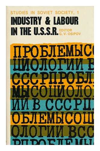 OSIPOV, GENNADII VASILEVICH, ED. - Industry and Labour in the U. S. S. R. , Edited by G. V. Osipov. Sydney [Etc. ] [Translated from the Russian], with an Introduction by Maurice Hookham