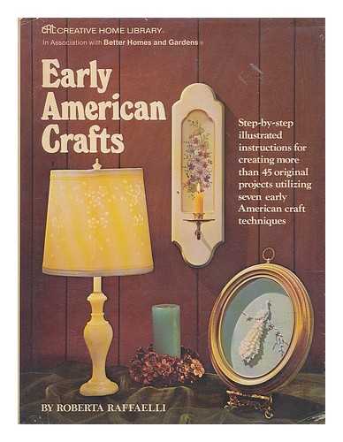 RAFFAELLI, ROBERTA - Early American Crafts; Step-By-Step Illustrated Instructions for Creating More Than 45 Original Projects Utilizing Seven Early American Craft Techniques