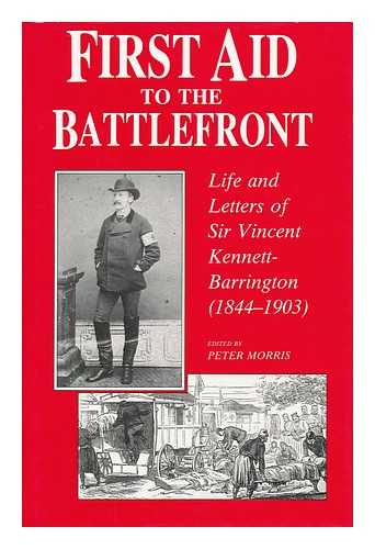 KENNETT-BARRINGTON, VINCENT, SIR (1844-1903) - First Aid to the Battlefront : Life and Letters of Sir Vincent Kennett-Barrington (1844-1903)