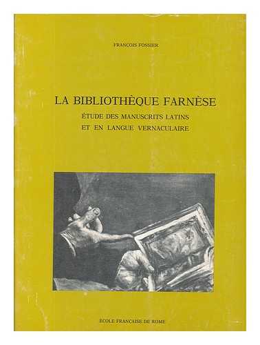 FOSSIER, FRANCOIS - La Bibliothque Farnse : Etude Des Manuscrits Latins Et En Langue Vernaculaire
