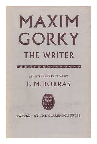 BORRAS, F. M. - Maxim Gorky the Writer: an Interpretation