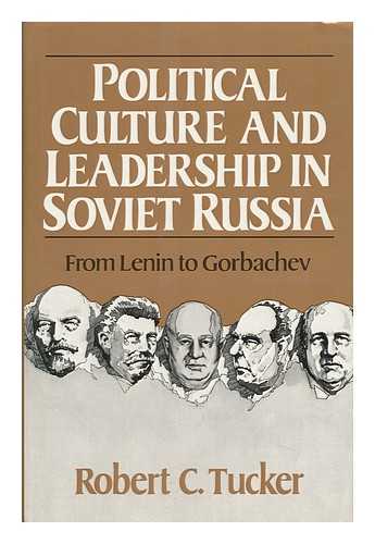 TUCKER, ROBERT C. - Political Culture and Leadership in Soviet Russia : from Lenin to Gorbachev