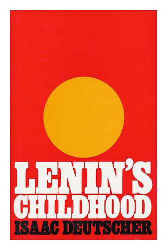 DEUTSCHER, ISAAC (1907-1967) - Lenin's Childhood