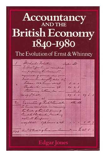 JONES, EDGAR (1953-) - Accountancy and the British Economy, 1840-1980 : the Evolution of Ernst & Whinney ; Introduction by Peter Mathias