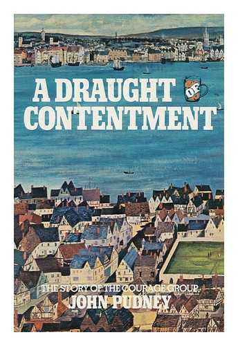 PUDNEY, JOHN (1909-) - A Draught of Contentment: the Story of the Courage Group