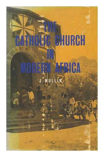 MULLIN, JOSEPH - The Catholic Church in Modern Africa; a Pastoral Theology