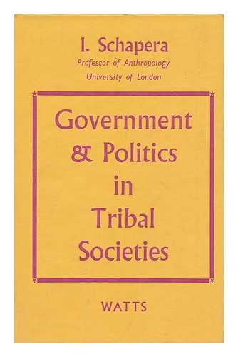 SCHAPERA, ISAAC (1905-) - Government and Politics in Tribal Societies. Josiah Mason Lectures Delivered At the University of Birmingham. [With a Map and a Bibliography]