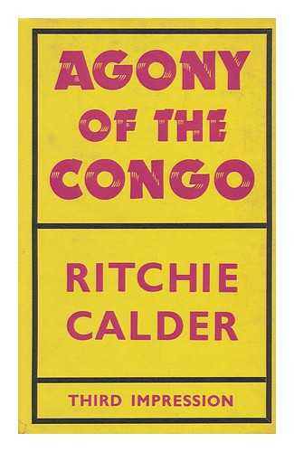 CALDER, RITCHIE (1906-1982) - Agony of the Congo