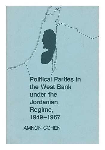 COHEN, AMNON - Political Parties in the West Bank under the Jordanian Regime, 1949-1967 / Amnon Cohen