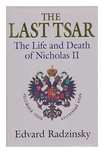 RADZINSKII, EDVARD - The Last Tsar : the Life and Death of Nicholas II / Edvard Radzinsky ; Translated from the Russian by Marian Schwartz