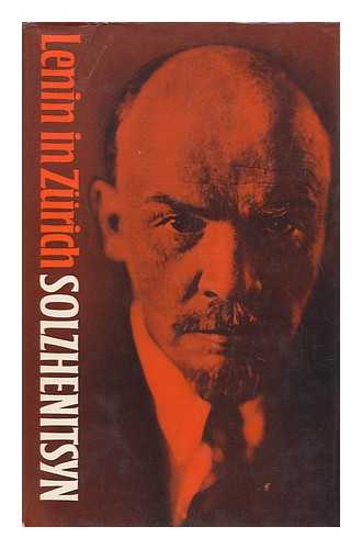 SOLZHENITSYN, ALEKSANDR ISAEVICH (1918-?) - Lenin in Zurich : Chapters / [By] Alexander Solzhenitsyn ; Translated [From the Russian] by H. T. Willetts - [Uniform Title: Lenin V Tsiurikhe. English]