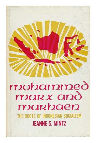 MINTZ, JEANNE S - Mohammed, Marx, and Marhaen; the Roots of Indonesian Socialism