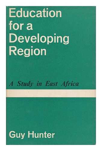 HUNTER, GUY - Education for a Developing Region; a Study of East Africa