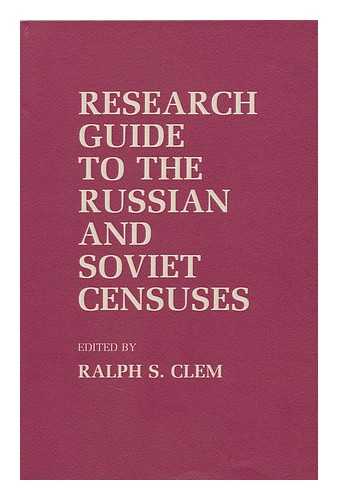 CLEM, RALPH S. - Research Guide to the Russian and Soviet Censuses / Edited by Ralph S. Clem