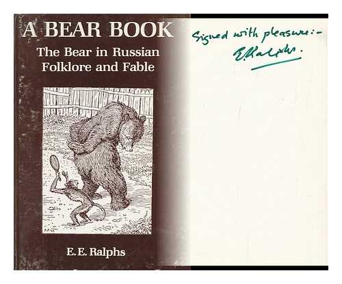 RALPHS, E. E - A Bear Book : the Bear in Russian Folklore and Fable / [Compiled and Translated By] E. E. Ralphs