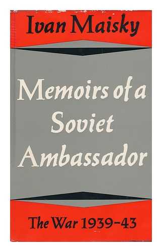 Maiskii, Ivan Mikhailovich (1884-1975) - Memoirs of a Soviet Ambassador: the War, 1939-43 [By] Ivan Maisky; Translated from the Russian by Andrew Rothstein