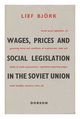 Bjork, Leif - Wages, Prices and Social Legislation in the Soviet Union. Translated from the Swedish by M. A. Michael