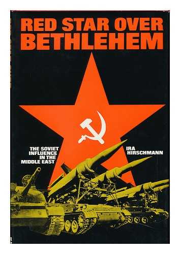 HIRSCHMANN, IRA ARTHUR (1901-) - Red Star over Bethlehem; Russia Drives to Capture the Middle East, by Ira Hirschmann