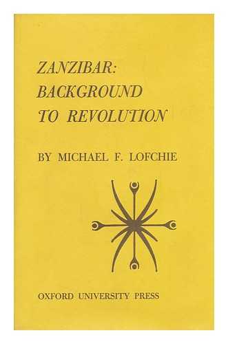 LOFCHIE, MICHAEL F. - Zanzibar: Background to Revolution, by Michael F. Lofchie