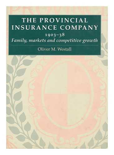 WESTALL, OLIVER M - The Provincial Insurance Company 1903-1938 : Family, Markets, and Competitive Growth