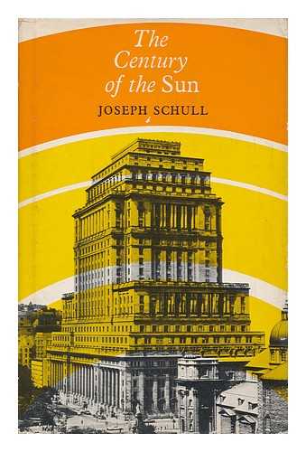 SCHULL, JOSEPH - The Century of the Sun; the First Hundred Years of Sun Life Assurance Company of Canada
