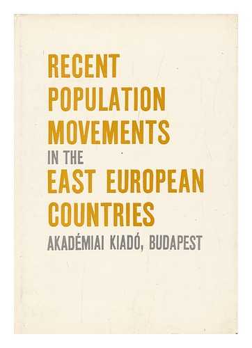 SARFALVI, BELA (ED. ) - Recent Population Movements in the East European Countries. Edited by Bela Sarfalvi. [Text Rev. by Philip E. Uren]