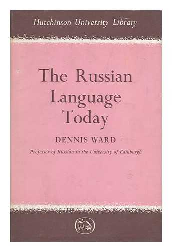 WARD, DENNIS - The Russian Language Today; System and Anomaly
