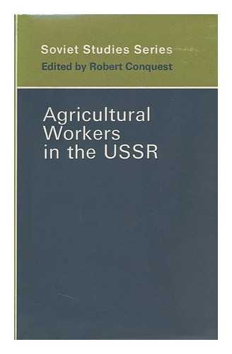 CONQUEST, ROBERT - Agricultural Workers in the U. S. S. R.