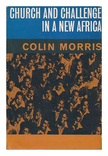MORRIS, C. M. (COLIN MANLEY) - Church and Challenge in a New Africa : Political Sermons. / Colin Morris