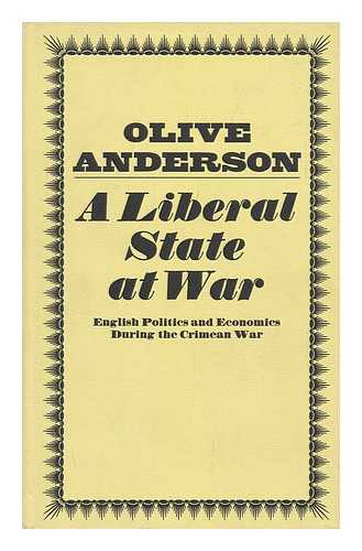 ANDERSON, OLIVE (1926-?) - A Liberal State At War: English Politics and Economics During the Crimean War