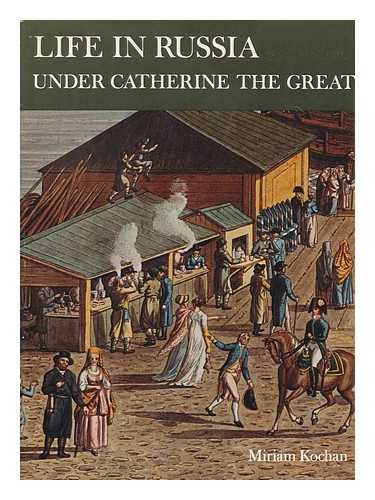 KOCHAN, MIRIAM - Life in Russia under Catherine the Great