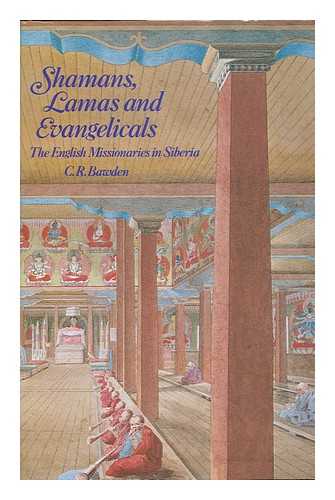 BAWDEN, CHARLES R. - Shamans, Lamas, and Evangelicals : the English Missionaries in Siberia